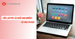 cầm laptop lãi suất bao nhiêu