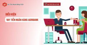 điều kiện vay tiền ngân hàng agribank