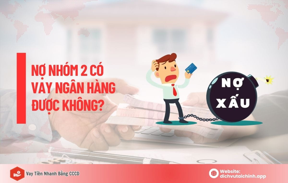 nợ xấu nhóm 2 có vay được không