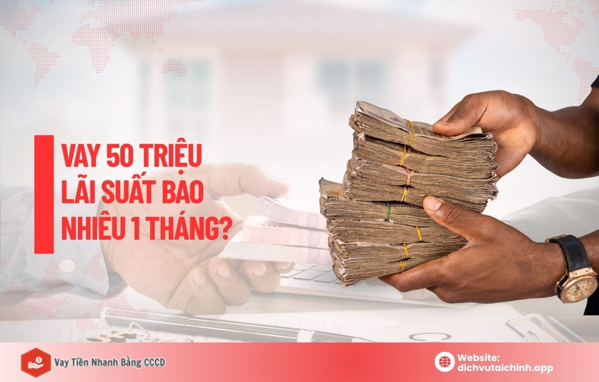 Vay 50 triệu lãi suất bao nhiêu 1 tháng