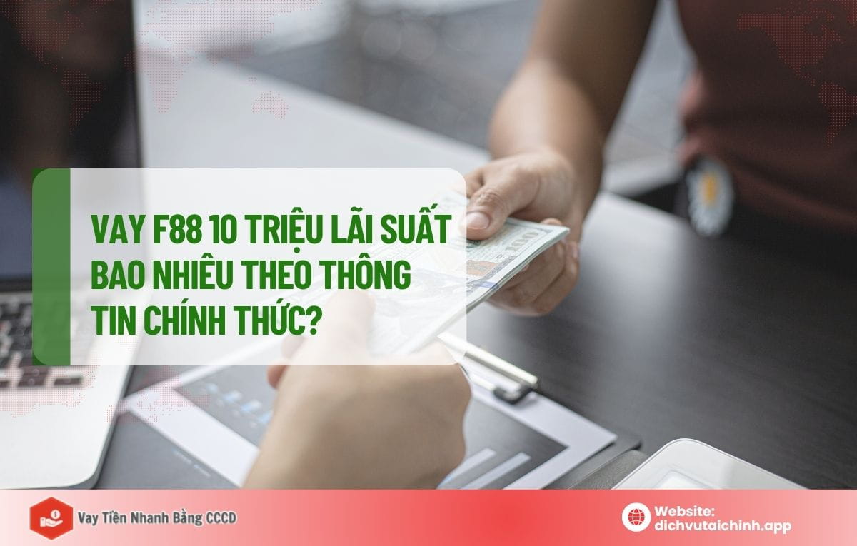 Vay F88 10 triệu lãi suất bao nhiêu? Cập nhật mới nhất 5 vay f88 10 triệu lãi suất bao nhiêu