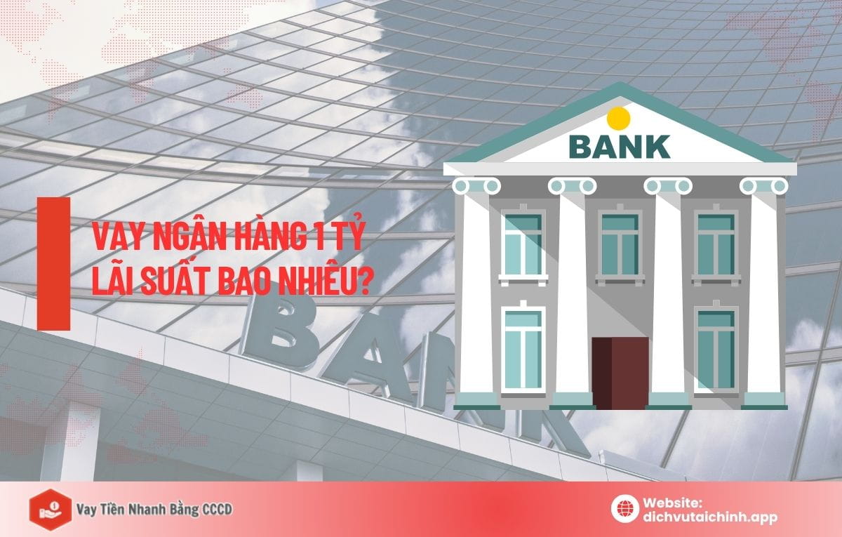vay ngân hàng 1 tỷ lãi suất bao nhiêu