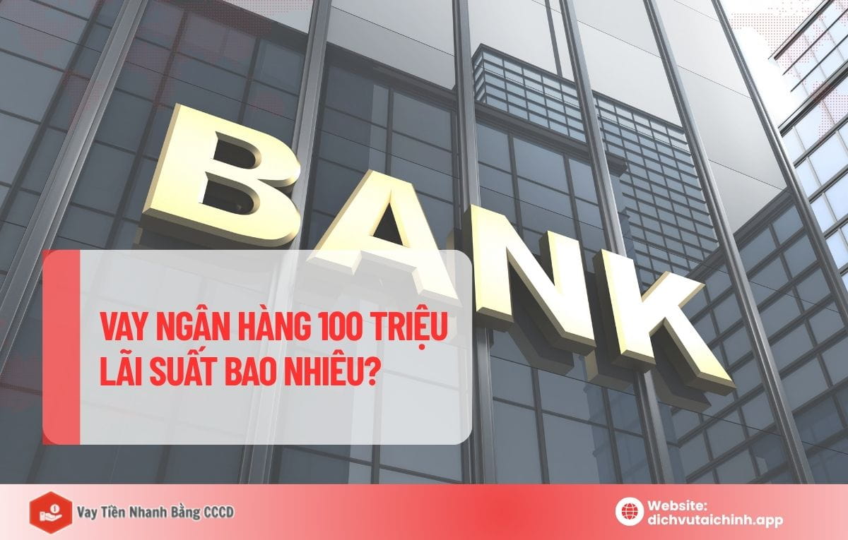 vay ngân hàng 100 triệu lãi suất bao nhiêu
