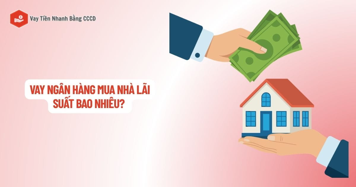 vay ngan hang mua nha lai suat bao nhieu